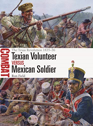 Texian Volunteer vs Mexican Soldier: The Texas Revolution 1835–36 (Combat) von Osprey Publishing