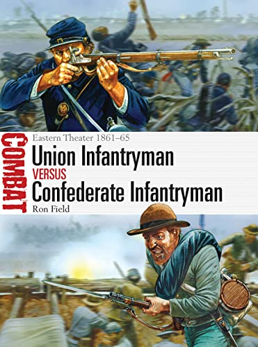 Union Infantryman vs Confederate Infantryman: Eastern Theater 1861–65 (Combat, Band 2)
