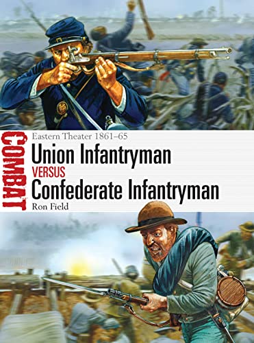 Union Infantryman vs Confederate Infantryman: Eastern Theater 1861–65 (Combat, Band 2)