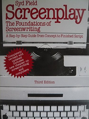 Screenplay: The Foundations of Screenwriting; A step-by-step guide from concept to finished script