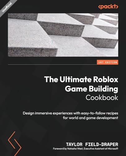 The Ultimate Roblox Game Building Cookbook: Design immersive experiences with easy-to-follow recipes for world and game development von Packt Publishing