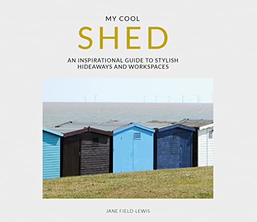 My Cool Shed: an inspirational guide to stylish hideaways and workspaces von PAVILION