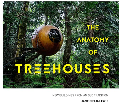 The Anatomy of Treehouses: New buildings from an old tradition von HQ