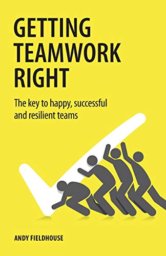 Getting Teamwork Right: The key to happy, successful and resilient teams von Rethink Press