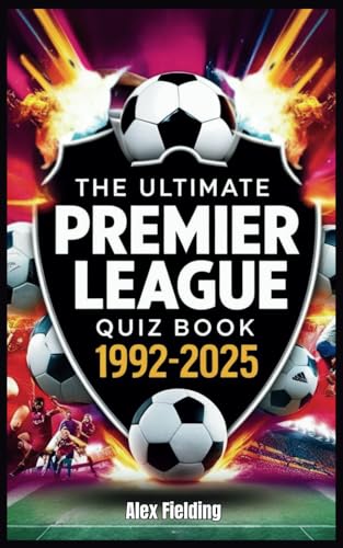 The Ultimate Premier League Quiz Book: 500 Questions Covering Every Era from 1992 to 2025 – Test Your Football Knowledge! von Independently published