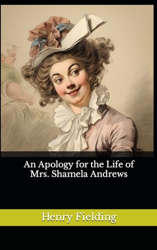 An Apology for the Life of Mrs. Shamela Andrews: The 1741 Literary Satirical Fiction Classic (Annotated) von Independently published