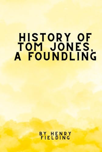 History of Tom Jones, a Foundling History of Tom Jones, a Foundling von Independently published