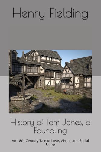 History of Tom Jones, a Foundling: An 18th-Century Tale of Love, Virtue, and Social Satire History of Tom Jones, a Foundling: An 18th-Century Tale of Love, Virtue, and Social Satire von Independently published