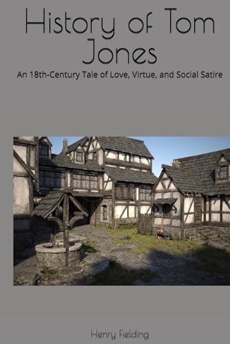 History of Tom Jones: An 18th-Century Tale of Love, Virtue, and Social Satire History of Tom Jones: An 18th-Century Tale of Love, Virtue, and Social Satire von Independently published