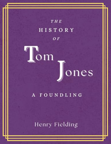 THE HISTORY OF TOM JONES, A FOUNDLING: An original classic humor and satire fiction THE HISTORY OF TOM JONES, A FOUNDLING: An original classic humor and satire fiction von Independently published