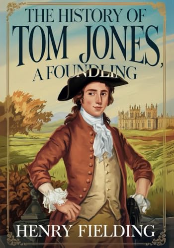 The History of Tom Jones, a Foundling: A Classic Tale of Adventure, Romance, and Satire The History of Tom Jones, a Foundling: A Classic Tale of Adventure, Romance, and Satire von Independently published