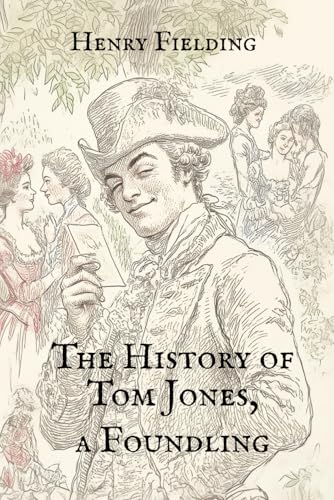 The History of Tom Jones, a Foundling: A Satirical Tale of Love and Identity in 18th Century England The History of Tom Jones, a Foundling: A Satirical Tale of Love and Identity in 18th Century England von Independently published