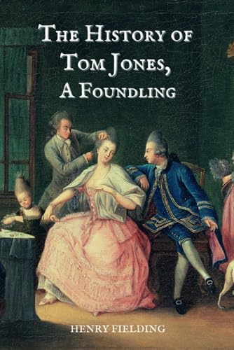 The History of Tom Jones, a Foundling: The Original 1749 Classic Comic Novel The History of Tom Jones, a Foundling: The Original 1749 Classic Comic Novel von Independently published