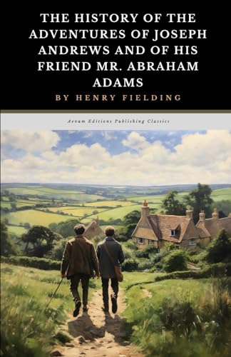 The History of the Adventures of Joseph Andrews and of His Friend Mr. Abraham Adams: The Original 1742 Adventure Classic von Independently published