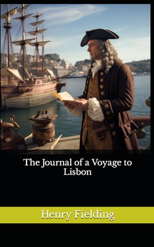 The Journal of a Voyage to Lisbon: The 1755 Literary Travel Fiction Classic (Annotated)