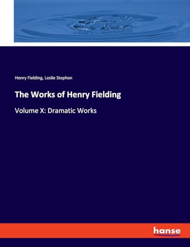The Works of Henry Fielding: Volume X: Dramatic Works von hansebooks