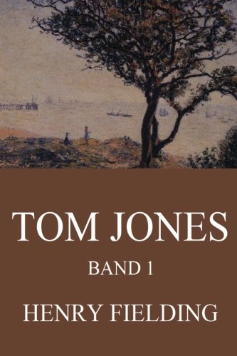 Tom Jones, Band 1: Die Geschichte eines Findelkindes Tom Jones, Band 1: Die Geschichte eines Findelkindes
