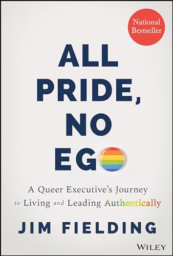 All Pride, No Ego: A Queer Executive's Journey to Living and Leading Authentically von John Wiley & Sons Inc