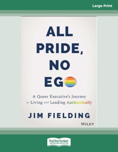 All Pride, No Ego: A Queer Executive's Journey to Living and Leading Authentically von ReadHowYouWant