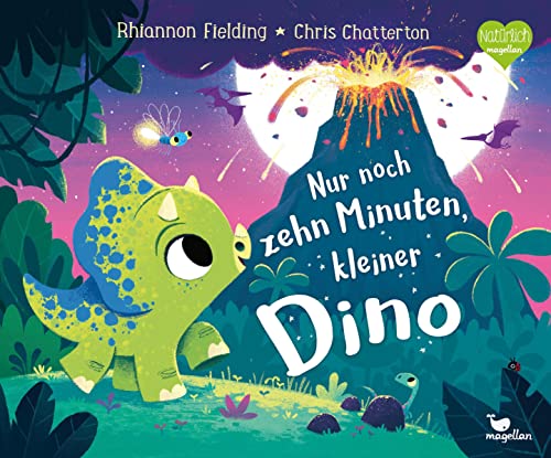 Nur noch zehn Minuten, kleiner Dino: Eine Gute-Nacht-Geschichte ab 3 Jahren