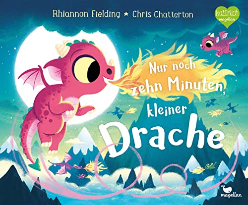 Nur noch zehn Minuten, kleiner Drache: Eine Gute-Nacht-Geschichte ab 3 Jahren von Magellan