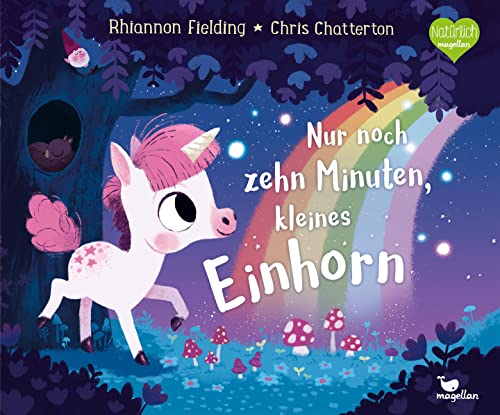 Nur noch zehn Minuten, kleines Einhorn: Eine Gute-Nacht-Geschichte ab 3 Jahren