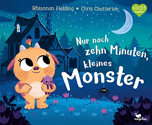 Nur noch zehn Minuten, kleines Monster: Eine Gute-Nacht-Geschichte ab 3 Jahren