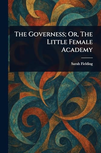 The Governess; Or, The Little Female Academy von Anson Street Press