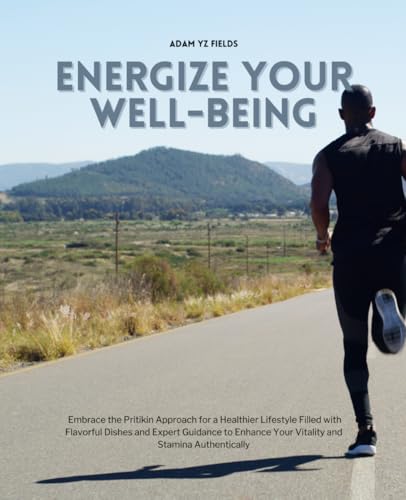 Energize Your Well-Being: Embrace the Pritikin Approach for a Healthier Lifestyle Filled with Flavorful Dishes and Expert Guidance to Enhance Your Vitality and Stamina Authentically von Independently published