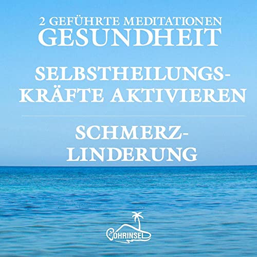 Gesundheit und Schmerzlinderung - Geführte Meditationen: zur Aktivierung der Selbstheilungskräfte und für mehr Wohlbefinden Gesundheit und Schmerzlinderung - Geführte Meditationen: zur Aktivierung der Selbstheilungskräfte und für mehr Wohlbefinden