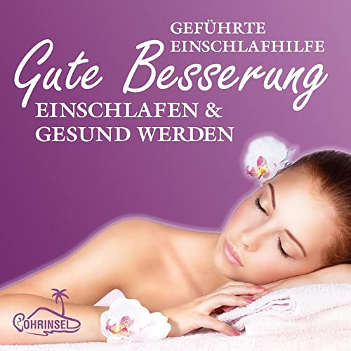 Gute Besserung - Einschlafen und gesund werden: Geführte Einschlafhilfe (Meditation) von Ohrinsel - Alan Fields u. Marianne Rocher GbR