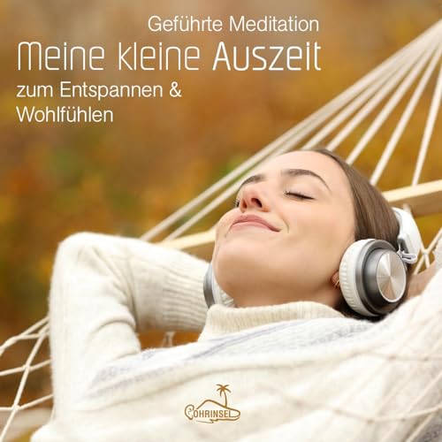Meine kleine Auszeit: Geführte Meditation zum Entspannen und Wohlfühlen