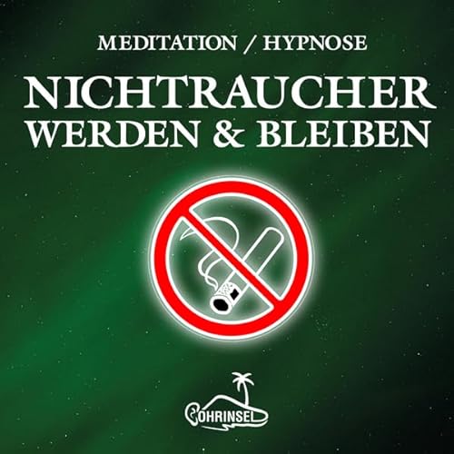Nichtraucher werden: Geführte Meditation / Hypnose von Ohrinsel - Alan Fields u. Marianne Rocher GbR