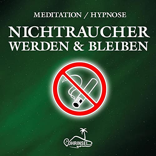 Nichtraucher werden: Geführte Meditation / Hypnose von Ohrinsel - Alan Fields u. Marianne Rocher GbR