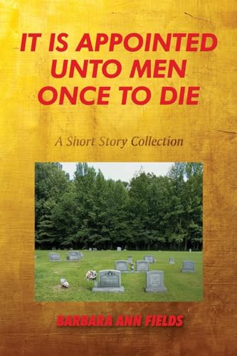 It Is Appointed Unto Men Once to Die: A Short Story Collection von Pageturner Press and Media