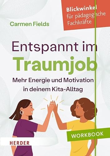 Entspannt im Traumjob: Mehr Energie ​und Motivation in deinem Kita-Alltag​ von Verlag Herder