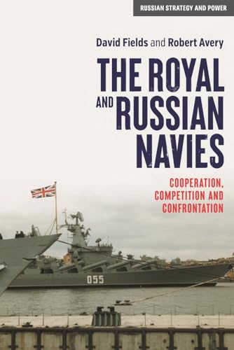 The Royal and Russian Navies: Cooperation, competition and confrontation (Russian Strategy and Power) von Manchester University Press