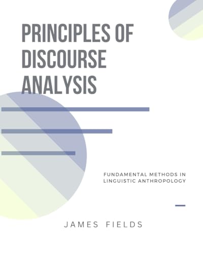 Principles of Discourse Analysis: Fundamental Methods in Linguistic Anthropology von Independently published