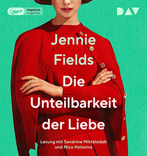 Die Unteilbarkeit der Liebe: Lesung mit Sandrine Mittelstädt und Nico Holonics (1 mp3-CD)