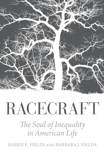 Racecraft: The Soul of Inequality in American Life