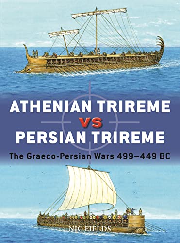 Athenian Trireme vs Persian Trireme: The Graeco-Persian Wars 499–449 BC (Duel)