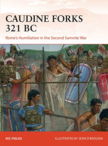 Caudine Forks 321 BC: Rome's Humiliation in the Second Samnite War (Campaign, Band 322)