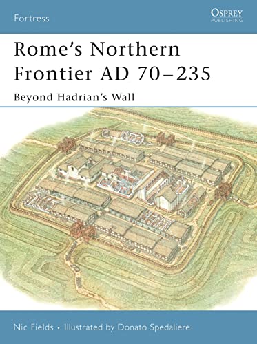 Rome's Northern Frontier AD, 70-235: Beyond Hadrian's Wall (Fortress, 31, Band 31)