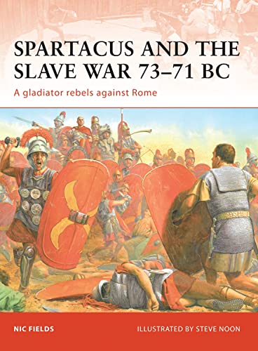Spartacus and the Slave War 73-71 BC: A Gladiator Rebels Against Rome (Campaign, 206, Band 206)
