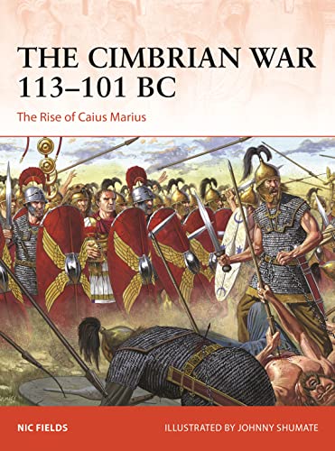 The Cimbrian War 113–101 BC: The Rise of Caius Marius (Campaign, Band 393)