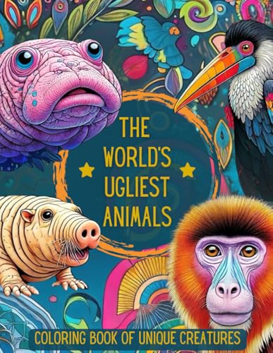 The Ugliest Animals in the World: A Coloring Book for Adults: Coloring for More Self-Love, Stress Relief, Relaxation, and Mindfulness. Simple and Easy for Both Women and Men