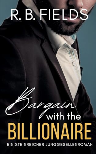 Bargain with the Billionaire: Ein Steinreicher Junggesellenroman (Buch 1) (Steinreiche Junggesellen, Band 1) von Pygmalion Publishing