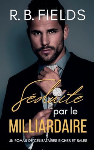 Séduite par le Milliardaire: Un Roman de Célibataires Riches et Sales (Tome 6) von Pygmalion Publishing