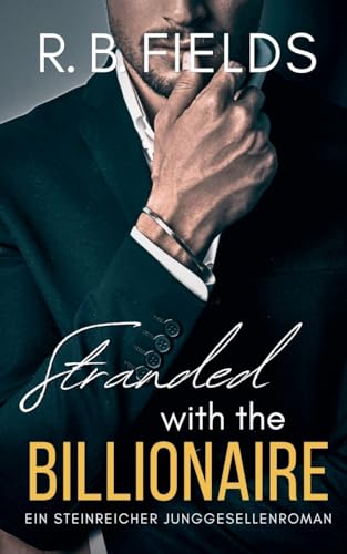 Stranded With the Billionaire: Ein Steinreicher Junggesellenroman (Buch 2) (Steinreiche Junggesellen, Band 2) von Pygmalion Publishing