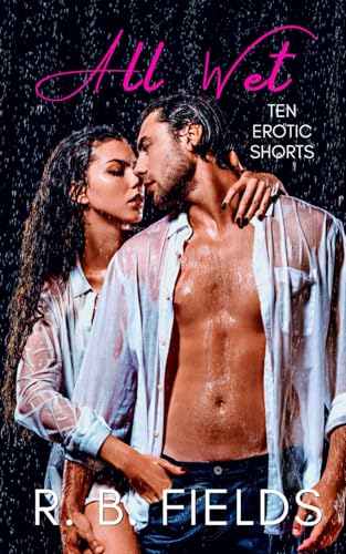 All Wet: Ten Erotic Short Stories All Wet: Ten Erotic Short Stories von Independently published